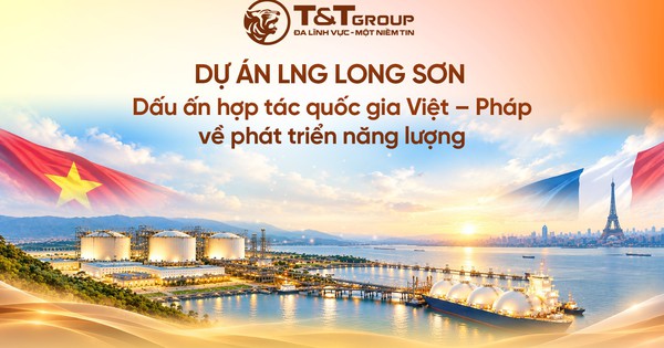 Dự án LNG Long Sơn: Dấu ấn hợp tác quốc gia Việt - Pháp về phát triển năng lượng