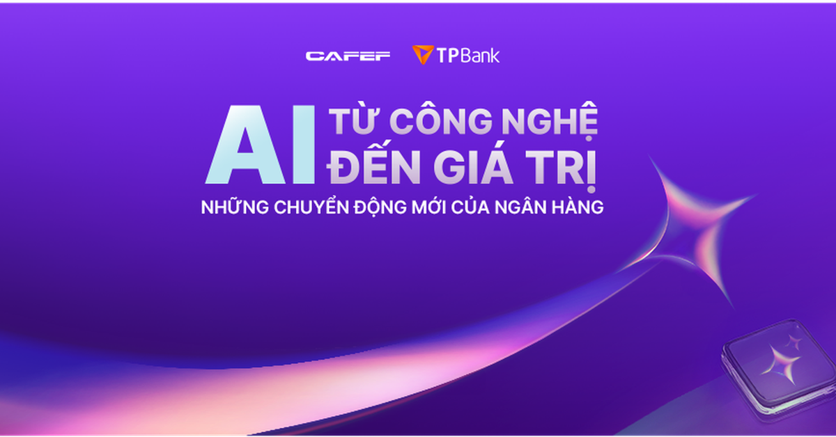 Chuỗi Talkshow “AI - Từ công nghệ đến giá trị” - giải mã bí quyết nâng cao trải nghiệm khách hàng