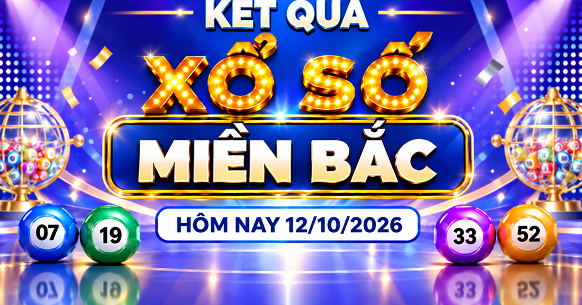 XSMB 12/10 - Kết quả xổ số miền Bắc hôm nay 12/10/2026