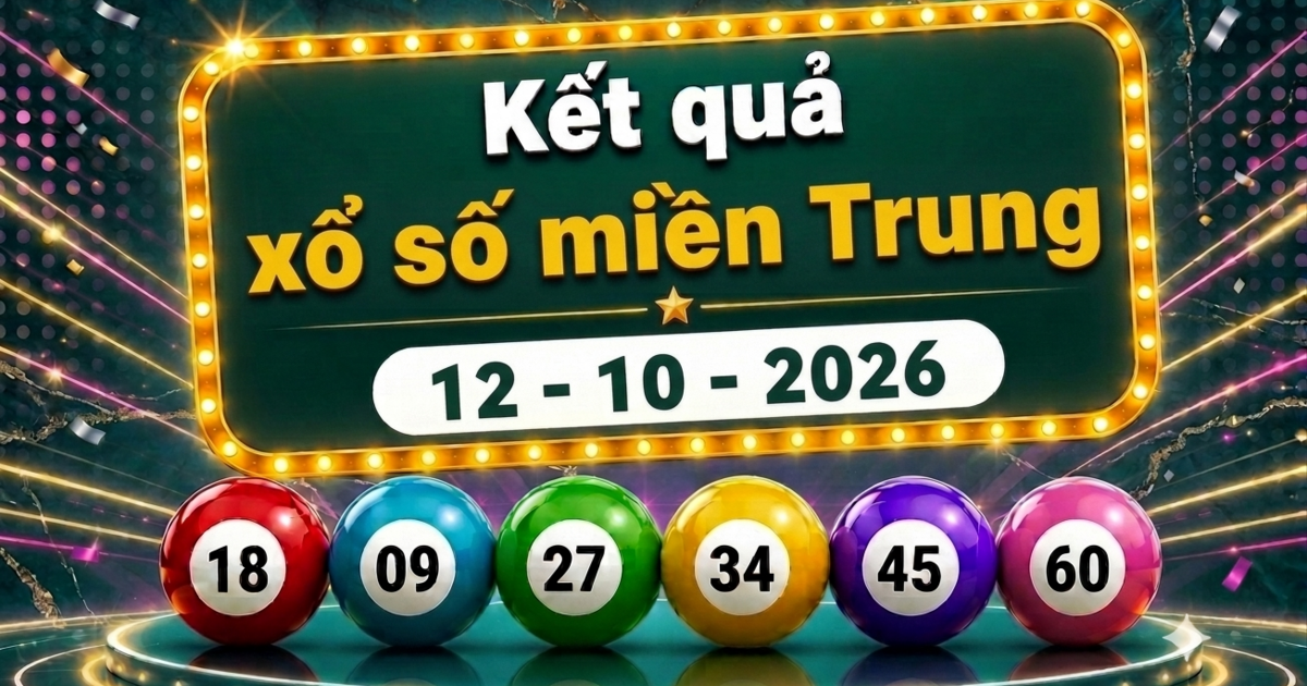 XSMT 12/10 - Kết quả xổ số miền Trung hôm nay ngày 12 tháng 10