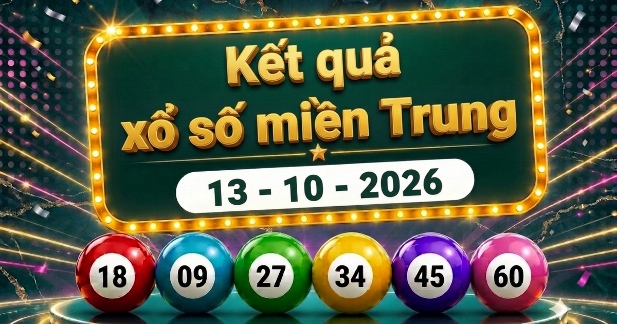 XSMT 13/10 - Kết quả xổ số miền Trung hôm nay ngày 13 tháng 10