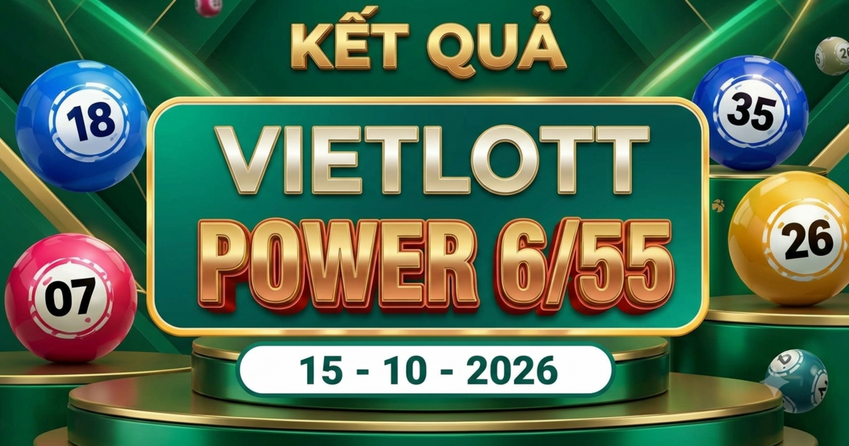 Vietlott 15/10 - Kết quả xổ số Vietlott Power 6/55 ngày 15 tháng 10