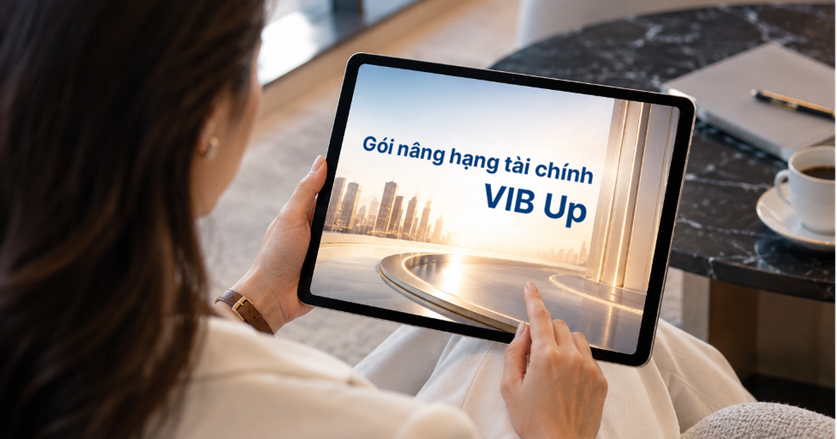 Cách VIB Up nâng hạng một hành trình tài chính nhiều nhu cầu cho khách hàng