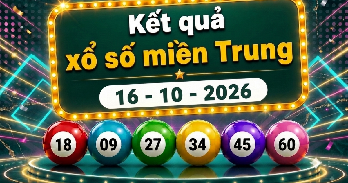 XSMT 16/10 - Kết quả xổ số miền Trung hôm nay ngày 16 tháng 10