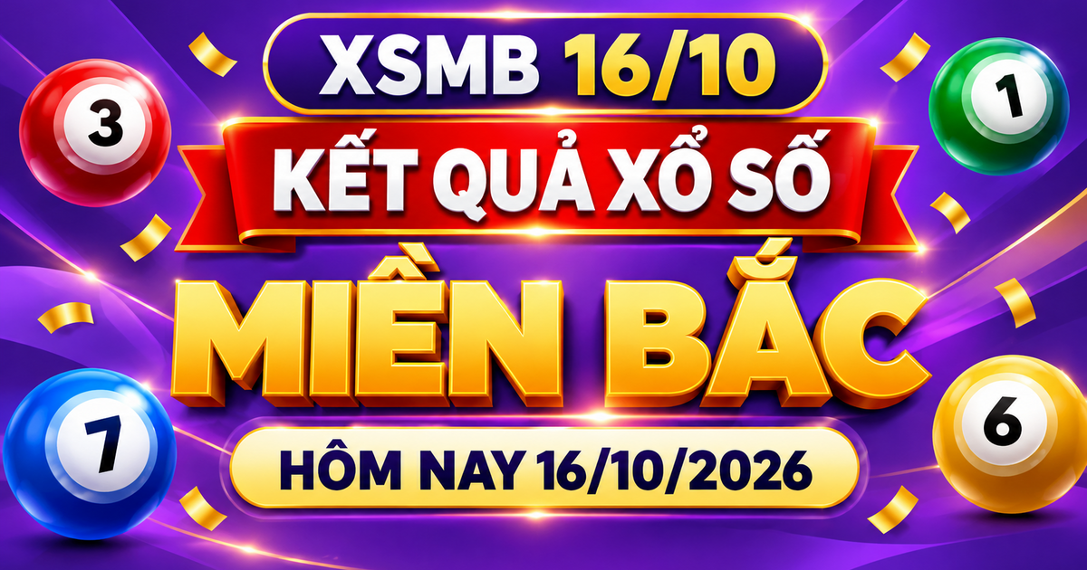 XSMB 16/10 - Kết quả xổ số miền Bắc hôm nay 16/10/2026