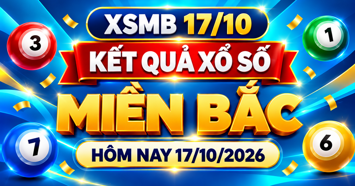XSMB 17/10 - Kết quả xổ số miền Bắc hôm nay 17/10/2026