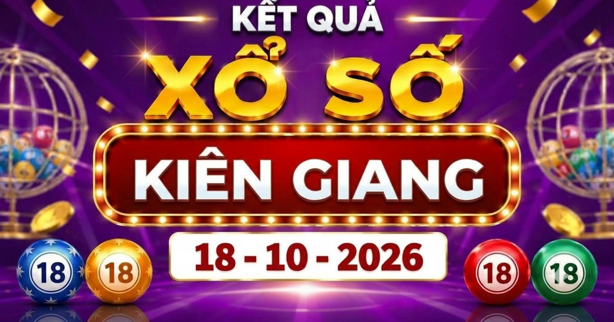 XSKG 18/10 - Kết quả xổ số Kiên Giang ngày 18 tháng 10