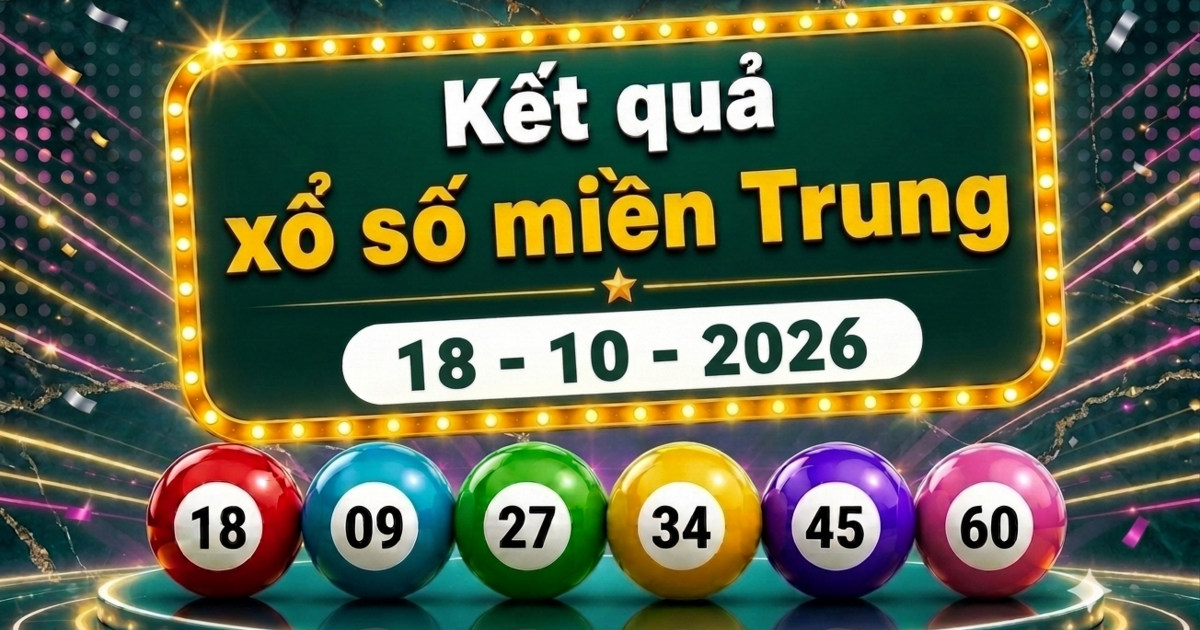 XSMT 18/10 - Kết quả xổ số miền Trung hôm nay ngày 18 tháng 10