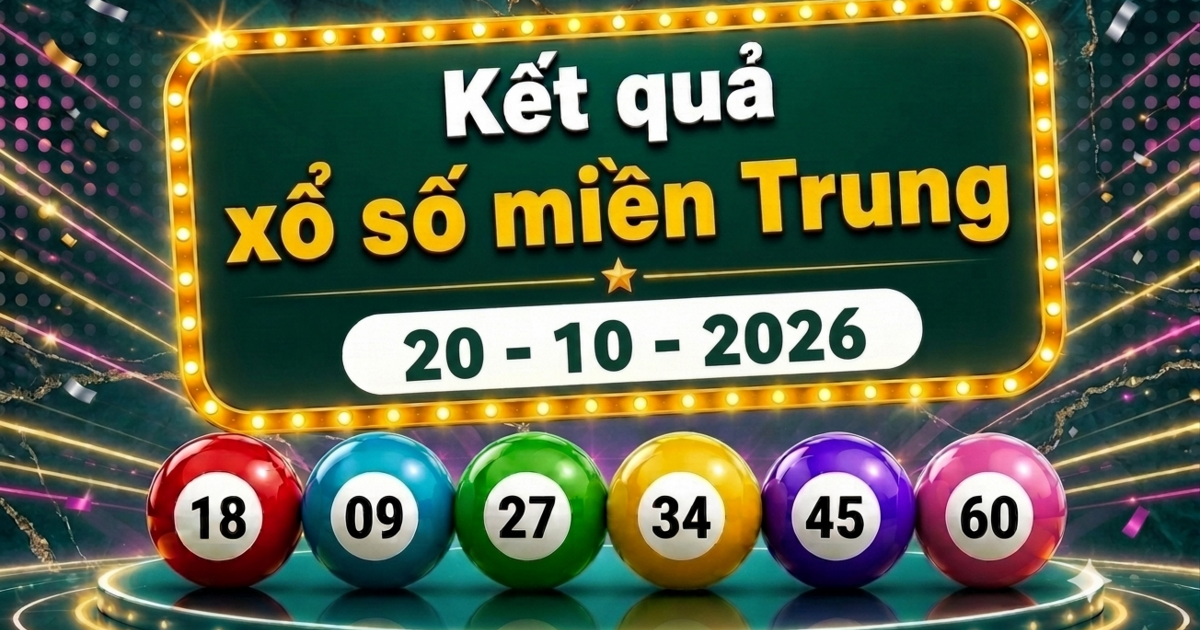 XSMT 20/10 - Kết quả xổ số miền Trung ngày 20 tháng 10