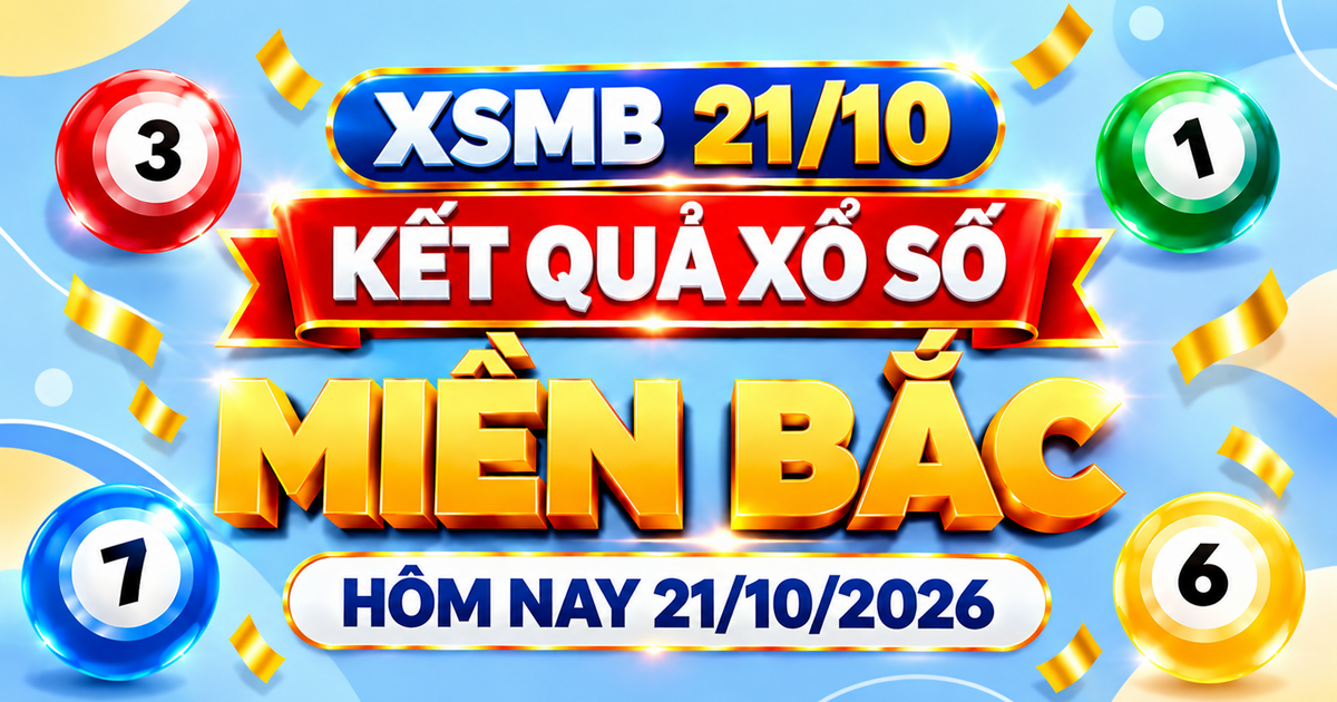 XSMB 21/10 - Kết quả xổ số miền Bắc hôm nay 21/10/2026