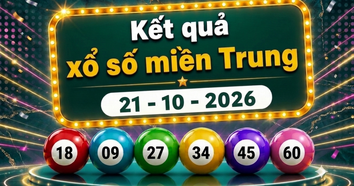 XSMT 21/10 - Kết quả xổ số miền Trung hôm nay ngày 21 tháng 10