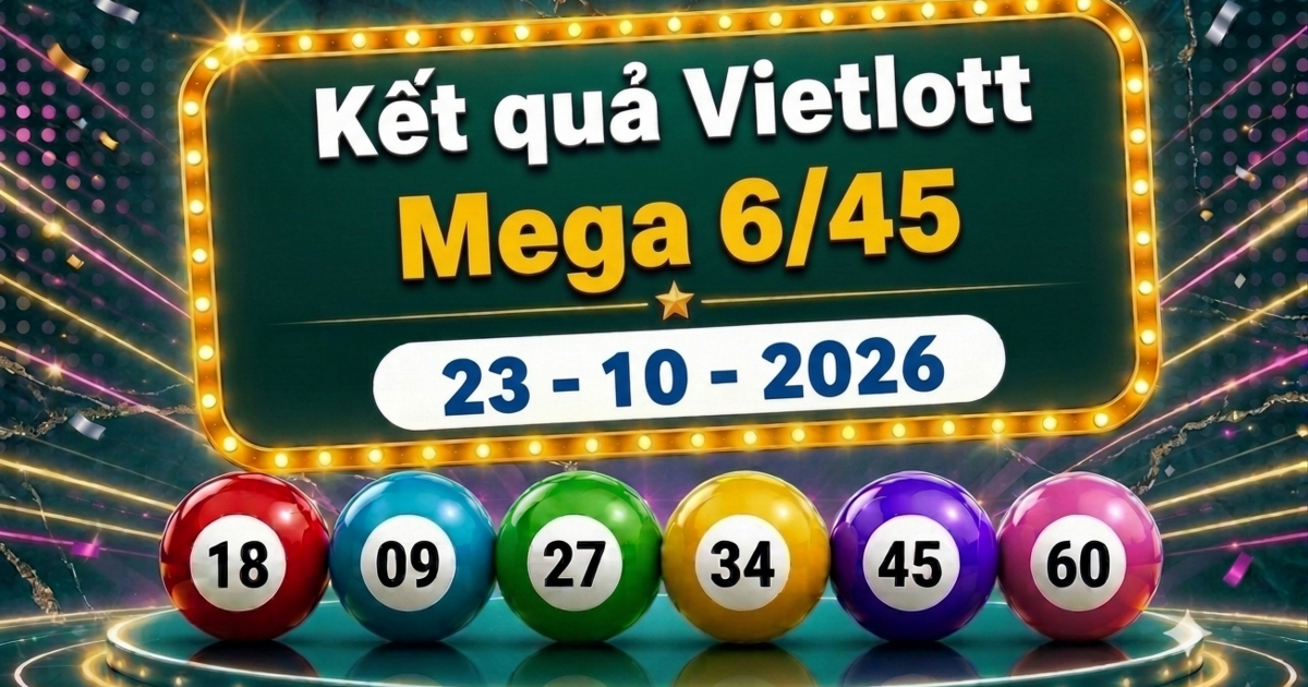 Vietlott 23/10 - Kết quả xổ số Vietlott Mega 6/45 ngày 23 tháng 10