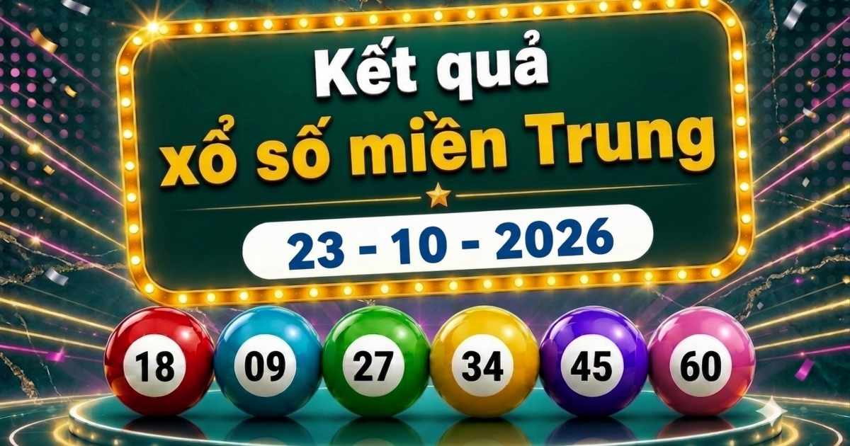 XSMT 23/10 - Kết quả xổ số miền Trung hôm nay ngày 23 tháng 10