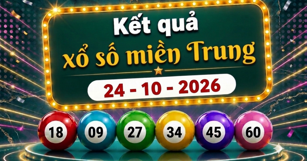 XSMT 24/10 - Kết quả xổ số miền Trung ngày 24 tháng 10