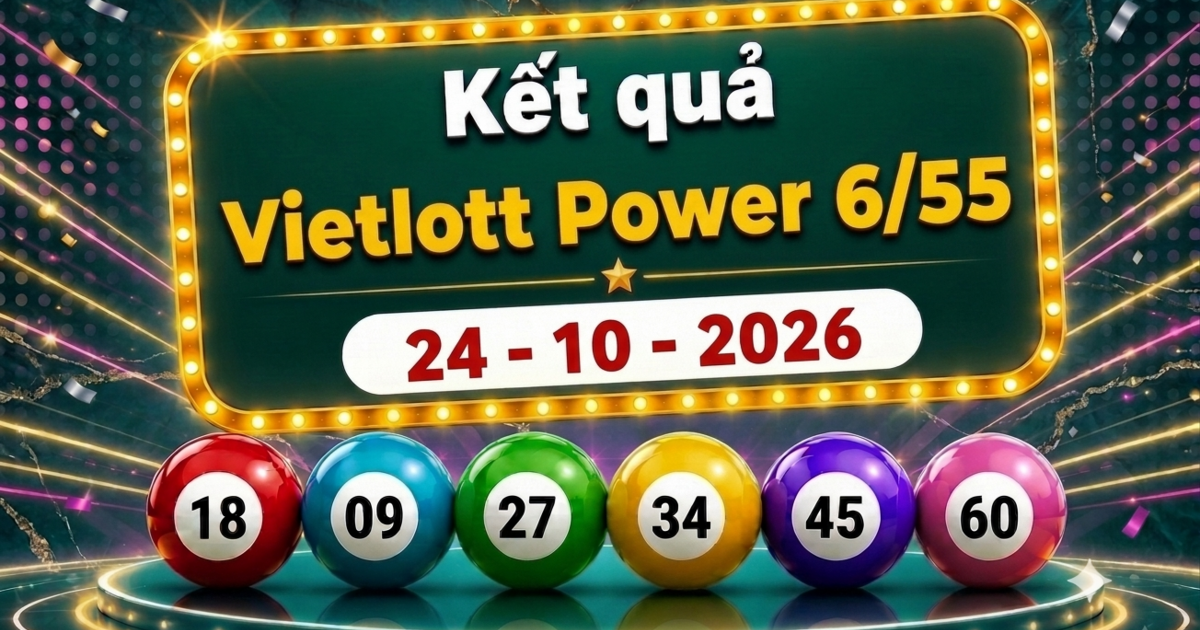Vietlott 24/10 - Kết quả xổ số Vietlott Power 6/55 ngày 24 tháng 10