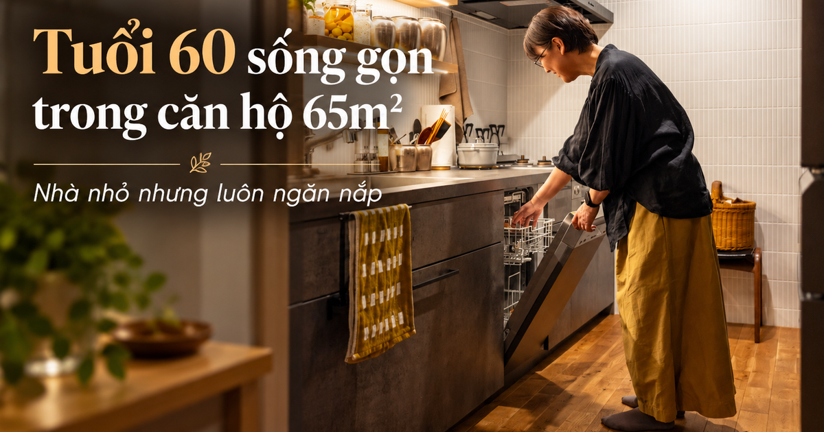 Cặp vợ chồng tuổi 60 sống trong căn hộ 65m² suốt 8 năm: Nhà không lớn nhưng lúc nào cũng gọn gàng, ngăn nắp