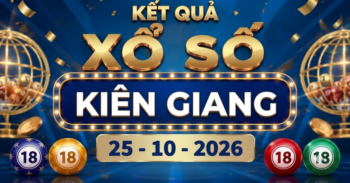 XSKG 25/10 - Kết quả xổ số Kiên Giang ngày 25 tháng 10