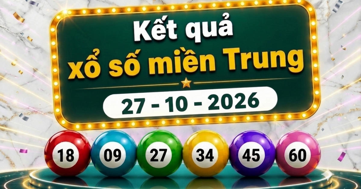 XSMT 27/10 - Kết quả xổ số miền Trung hôm nay ngày 27 tháng 10