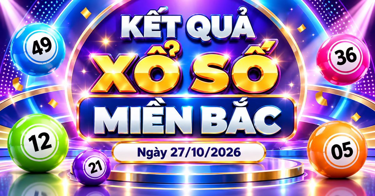 XSMB 27/10 - Kết quả xổ số miền Bắc hôm nay 27/10/2026
