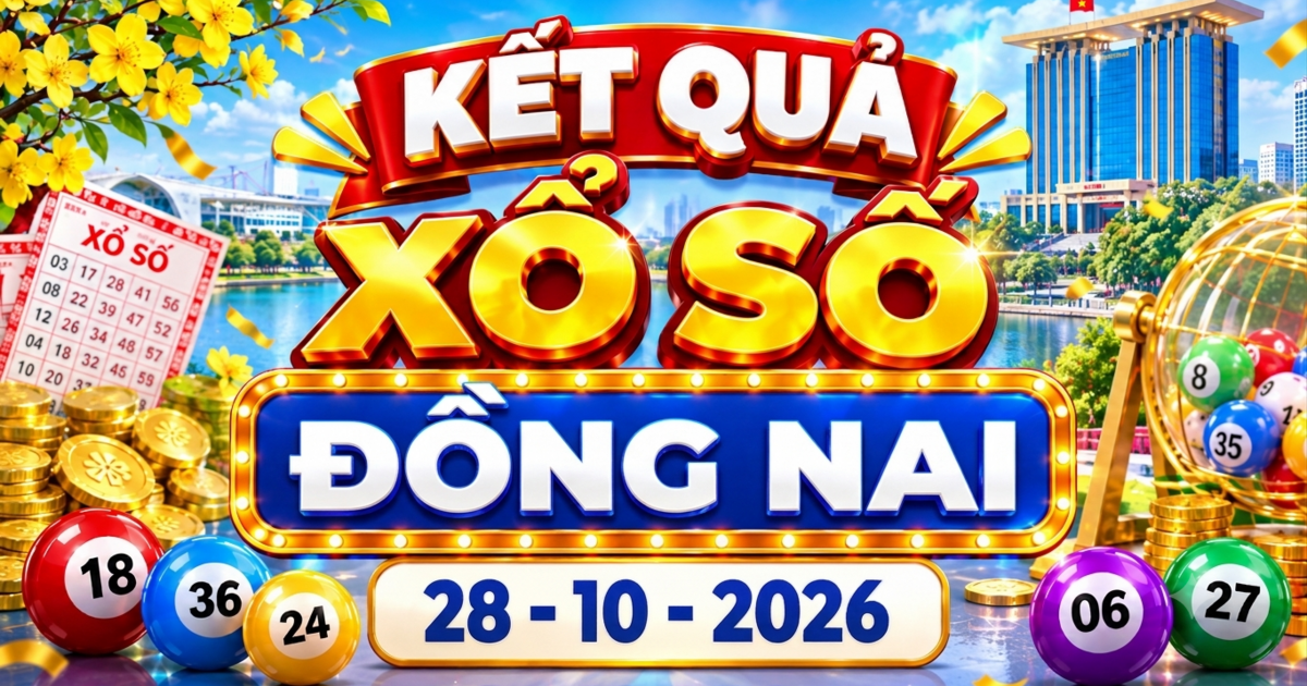 XSDN 28/10 - Kết quả xổ số Đồng Nai hôm nay ngày 28 tháng 10