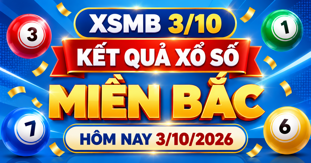 XSMB 3/10 - Kết quả xổ số miền Bắc hôm nay 3/10/2026 - XSMB ngày 3 tháng 10