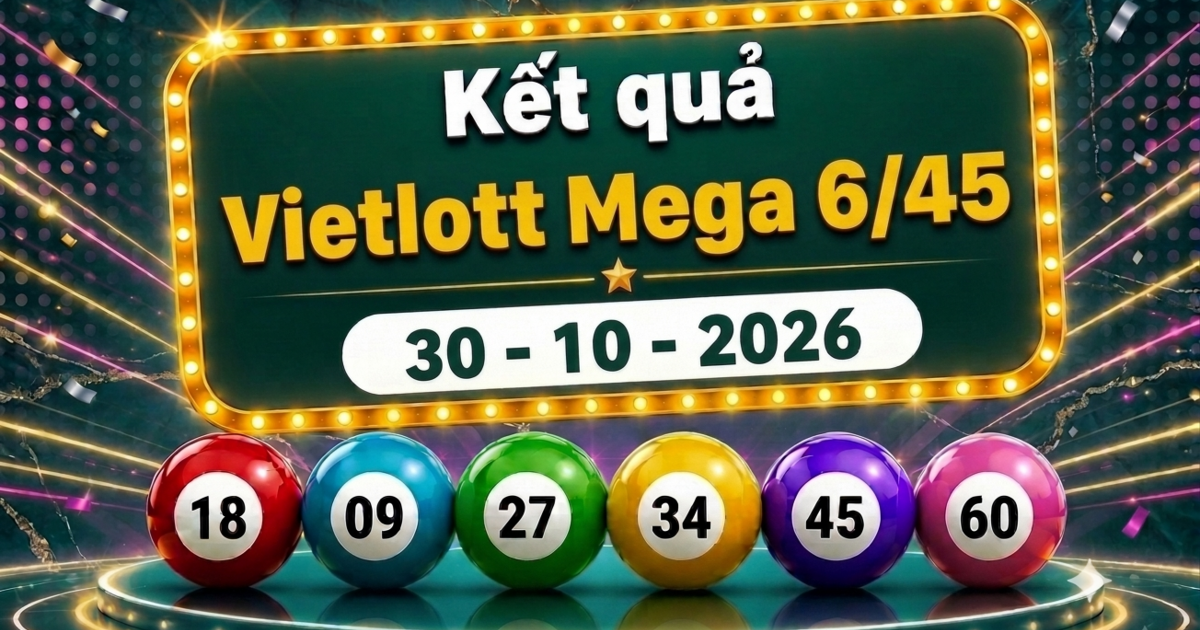 Vietlott 30/10 - Kết quả xổ số Vietlott Mega 6/45 ngày 30 tháng 10