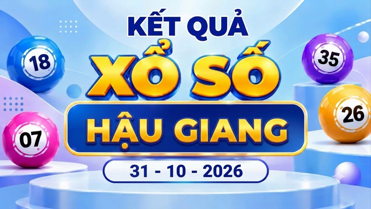 XSHG 31/10 - Kết quả xổ số Hậu Giang ngày 31 tháng 10
