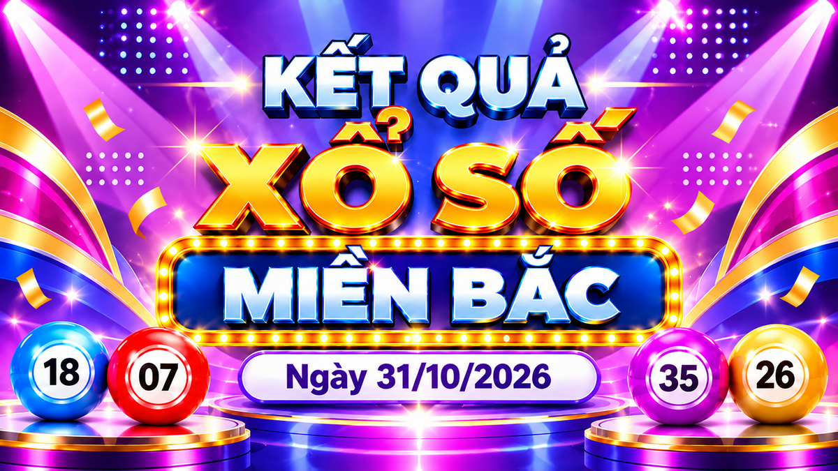 XSMB 31/10 - Kết quả xổ số miền Bắc hôm nay 31/10/2026