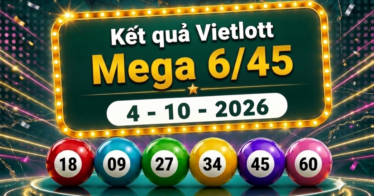 Vietlott 4/10 - Kết quả xổ số Vietlott Mega 6/45 hôm nay ngày 4 tháng 10