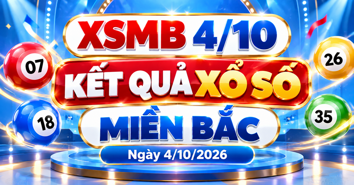 XSMB 4/10 - Kết quả xổ số miền Bắc hôm nay 4/10/2026 - XSMB ngày 4 tháng 10