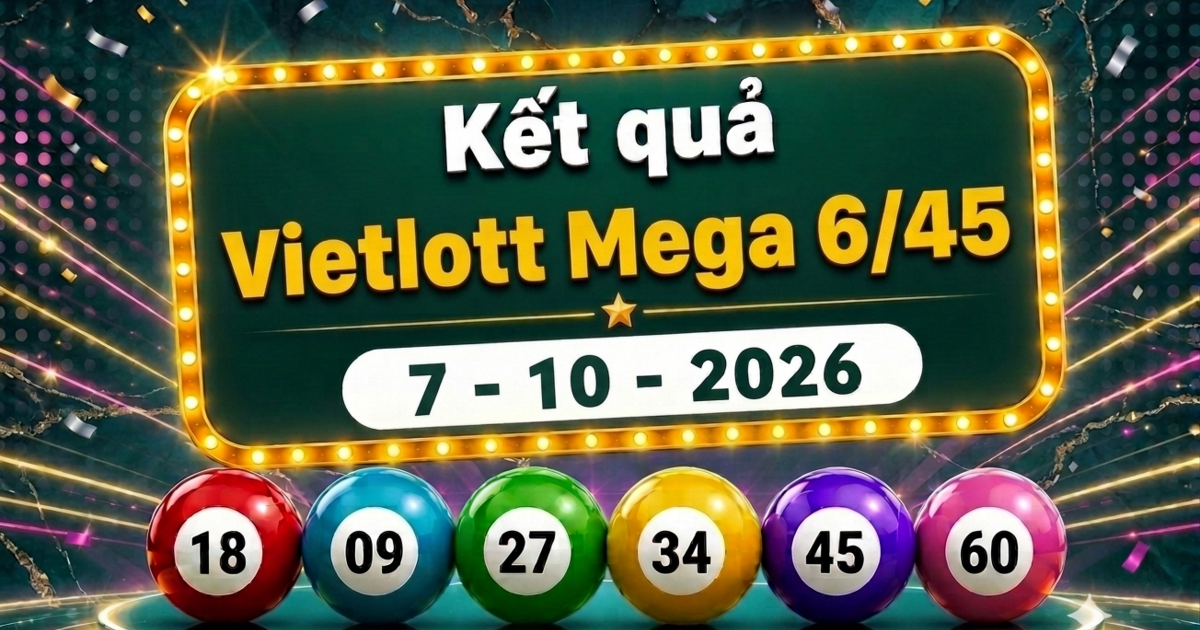 Vietlott 7/10 - Kết quả xổ số Vietlott Mega 6/45 hôm nay 7/10/2026