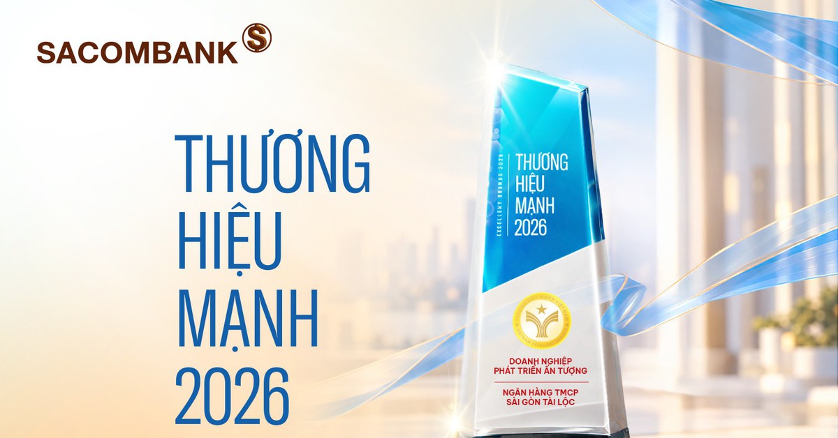 SACOMBANK được vinh danh Thương hiệu Mạnh 2026: Vững nội lực, kiến tạo giá trị bền vững