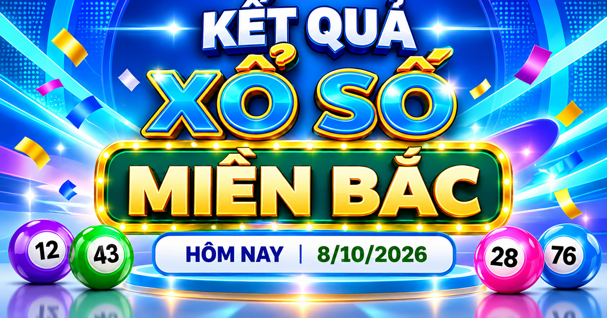 XSMB 8/10 - Kết quả xổ số miền Bắc hôm nay 8/10/2026 - XSMB ngày 8 tháng 10