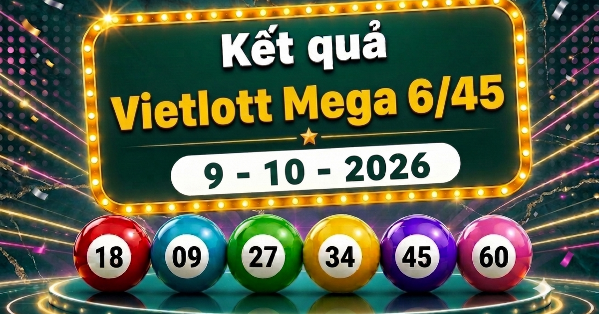 Vietlott 9/10/2026 - Kết quả xổ số Vietlott Mega 6/45 hôm nay 9/10/2026