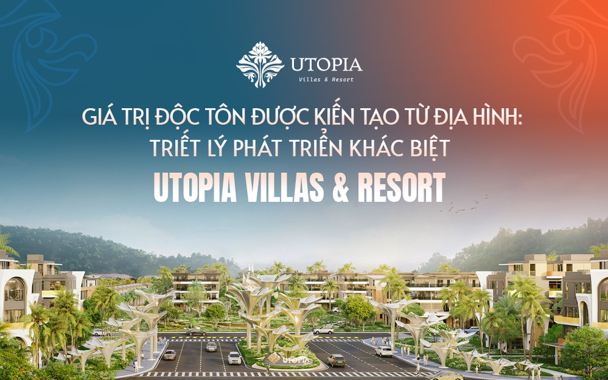 Giá trị độc tôn được kiến tạo từ địa hình: Triết lý phát triển khác biệt của UTOPIA Villas & Resort