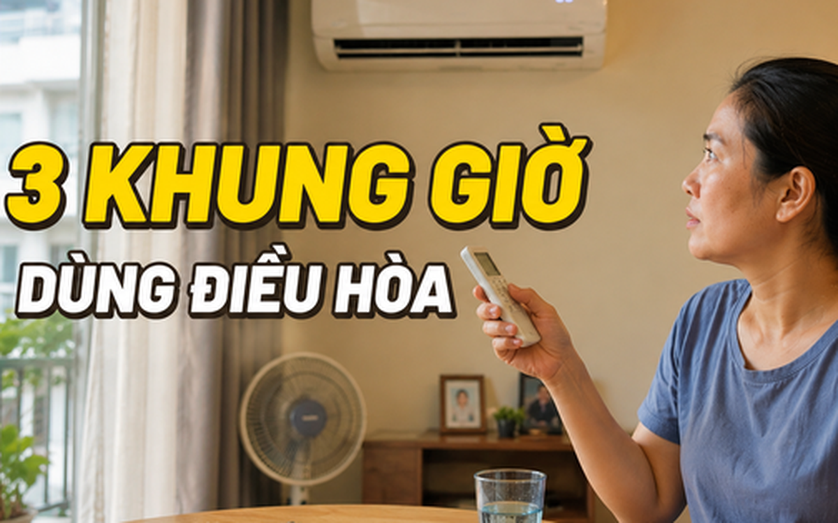 Nắng 40 độ, tôi bắt đầu áp dụng “quy tắc 3 khung giờ” để dùng điều hòa mà không áp lực tiền điện
