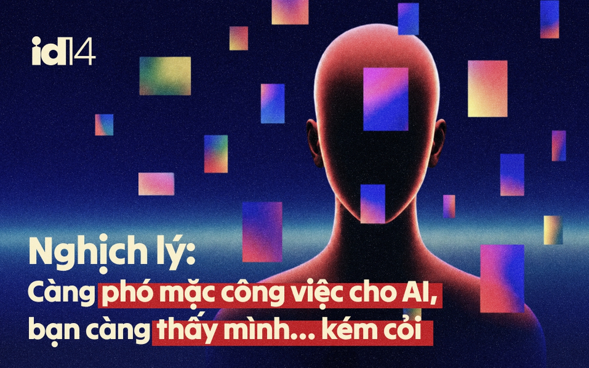 Nghịch lý: Càng phó mặc công việc cho AI, bạn càng thấy mình… kém cỏi