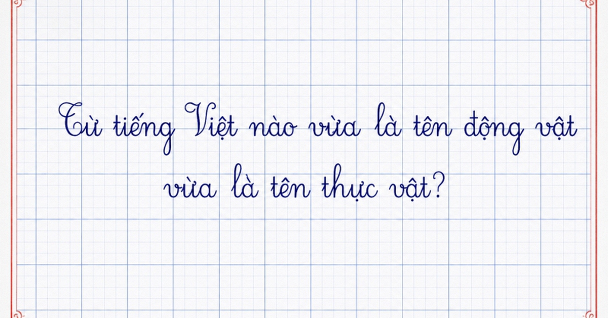 Trong tiếng Việt có một từ vừa là tên động vật vừa là tên thực vật