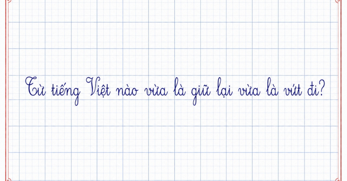 Trong tiếng Việt có một từ vừa là giữ lại vừa là vứt đi
