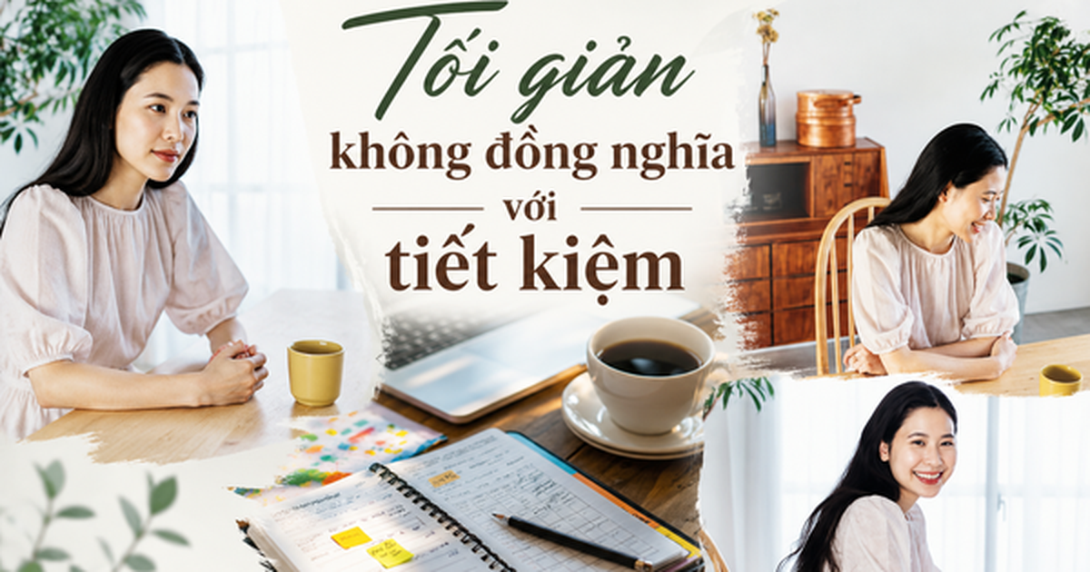 Tôi từng nghĩ tối giản sẽ giúp tiết kiệm tiền, nhưng sau 18 tháng, nhìn lại sao kê ngân hàng, tôi bàng hoàng phát hiện mình đã chi nhiều hơn trước