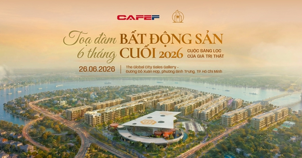 Sắp diễn ra tọa đàm "Bất động sản 6 tháng cuối 2026: Thị trường bước vào giai đoạn phục hồi có chọn lọc"