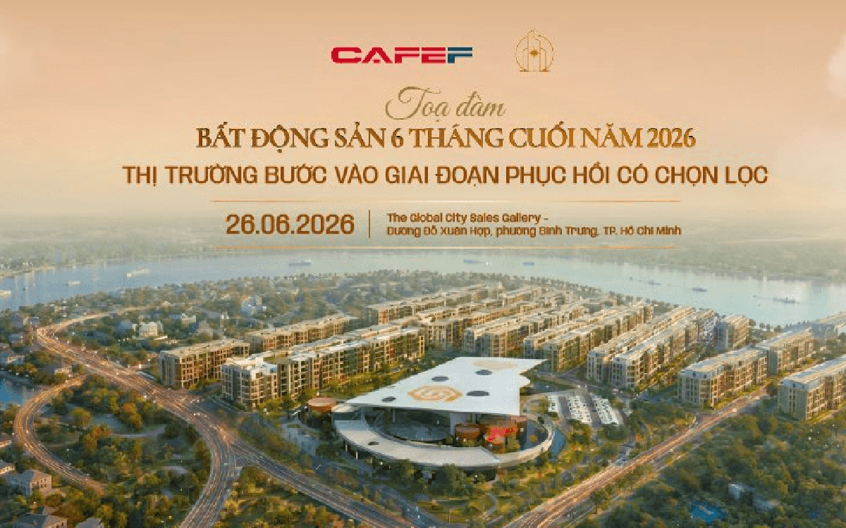 Sáng mai sẽ diễn ra tọa đàm "Bất động sản 6 tháng cuối 2026: Thị trường bước vào giai đoạn phục hồi có chọn lọc"