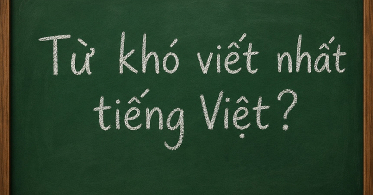 Đây là một trong những từ khó viết nhất tiếng Việt, đến người lớn còn hay sai