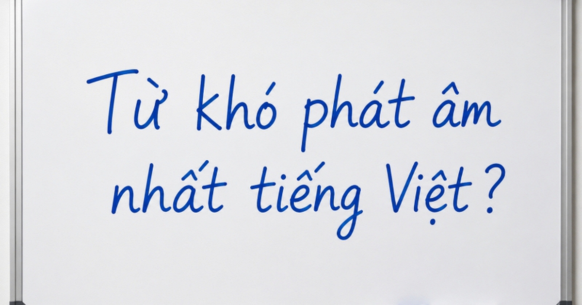 Đây là một trong những từ khó đọc nhất tiếng Việt, đến người Việt đôi khi còn phát âm sai