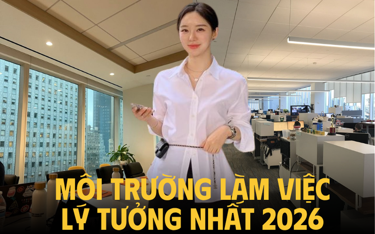 2 công ty đứng đầu danh sách "nơi làm việc lý tưởng nhất 2026": Có 1 điểm chung, không phải lương cao thưởng nhiều