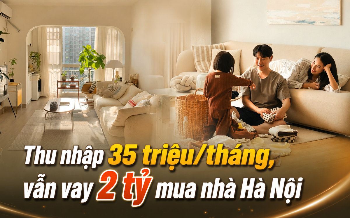 Thu nhập 35 triệu/tháng, nuôi con nhỏ, đôi vợ chồng 30 tuổi vẫn quyết vay 2 tỷ mua nhà Hà Nội, "ung dung" trả nợ mỗi tháng nhờ xác định ngay 2 điều này từ đầu