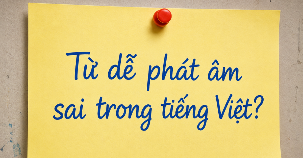 Nhiều người Việt đọc từ này từ nhỏ nhưng đến nay vẫn chưa chuẩn