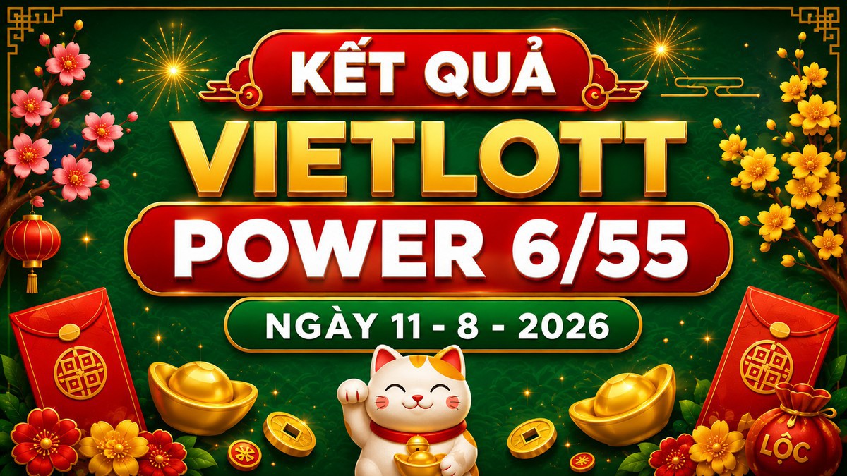 Vietlott 11/8 - Xổ số Power 6/55 - Kết quả xổ số Vietlott hôm nay 11/8/2026