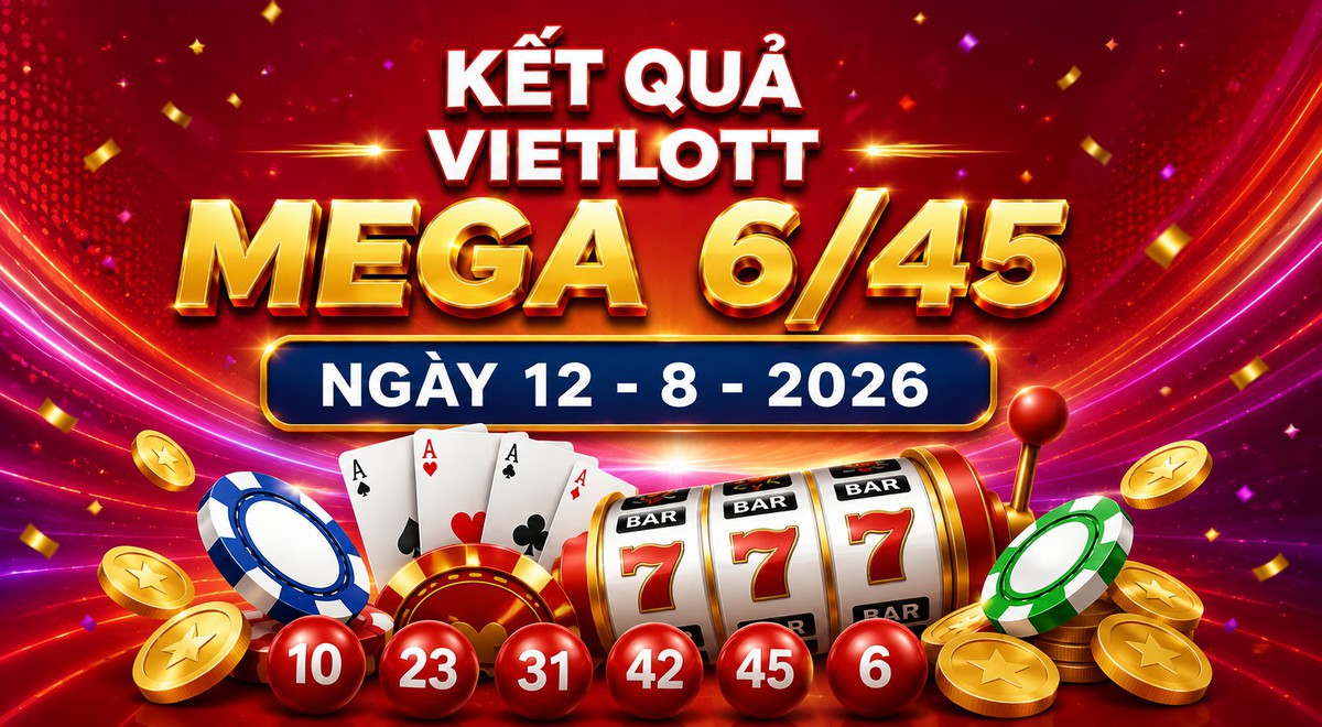 Vietlott 12/8 - Vietlott Mega 6/45 12/8 - Kết quả xổ số Vietlott ngày 12/8/2026