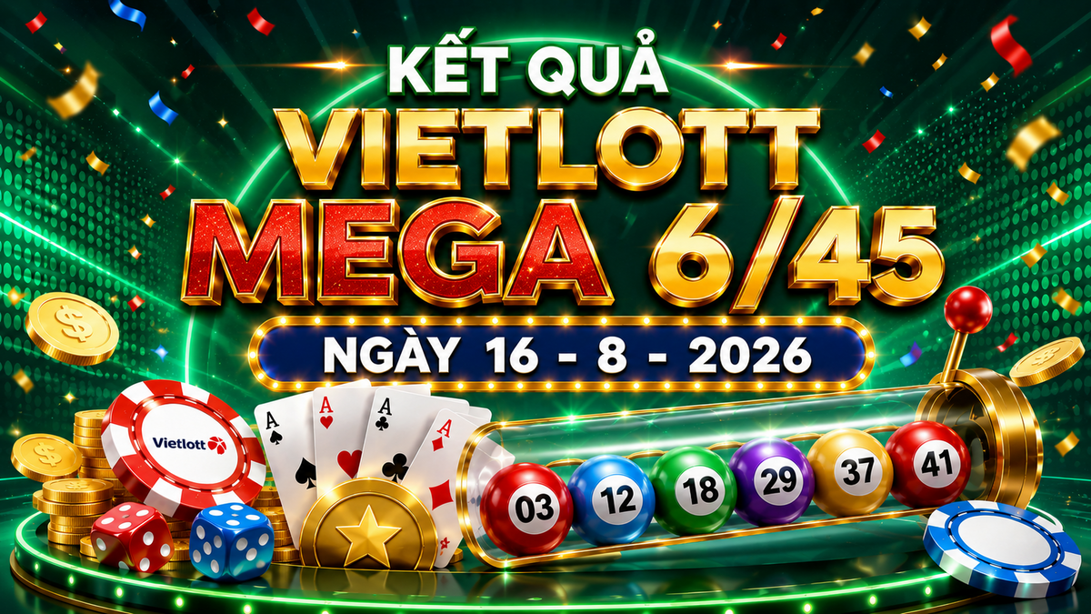 Vietlott 16/8 - Vietlott Mega 6/45 16/8 - Kết quả xổ số Vietlott ngày 16/8/2026